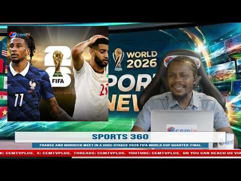 SPORT 360, France and Morocco meet in a high-stakes 2026 FIFA World Cup quarter-final