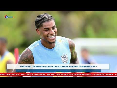 FOOTBALL TRANSFERS: WHO COULD MOVE BEFORE DEADLINE DAY?